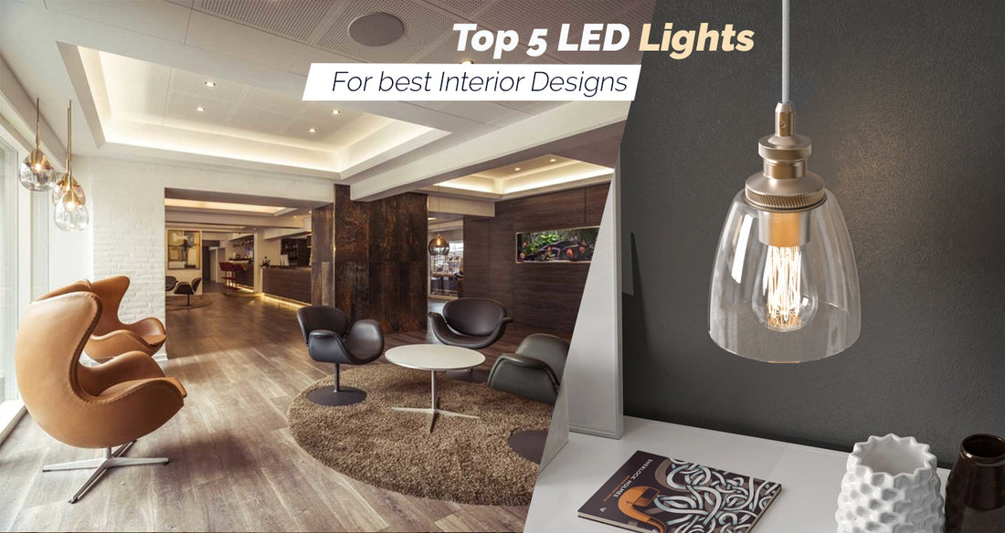 Top 5 LED Lights For Best Interior Designs