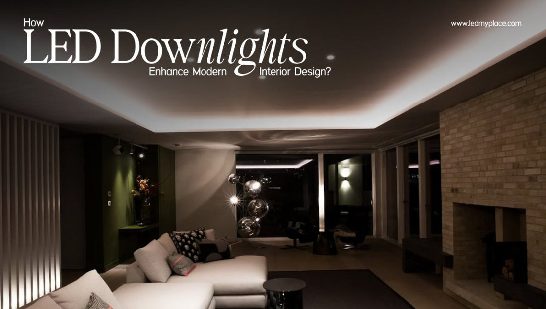 How LED Downlights Enhance Modern Interior Design? - LEDMyPlace