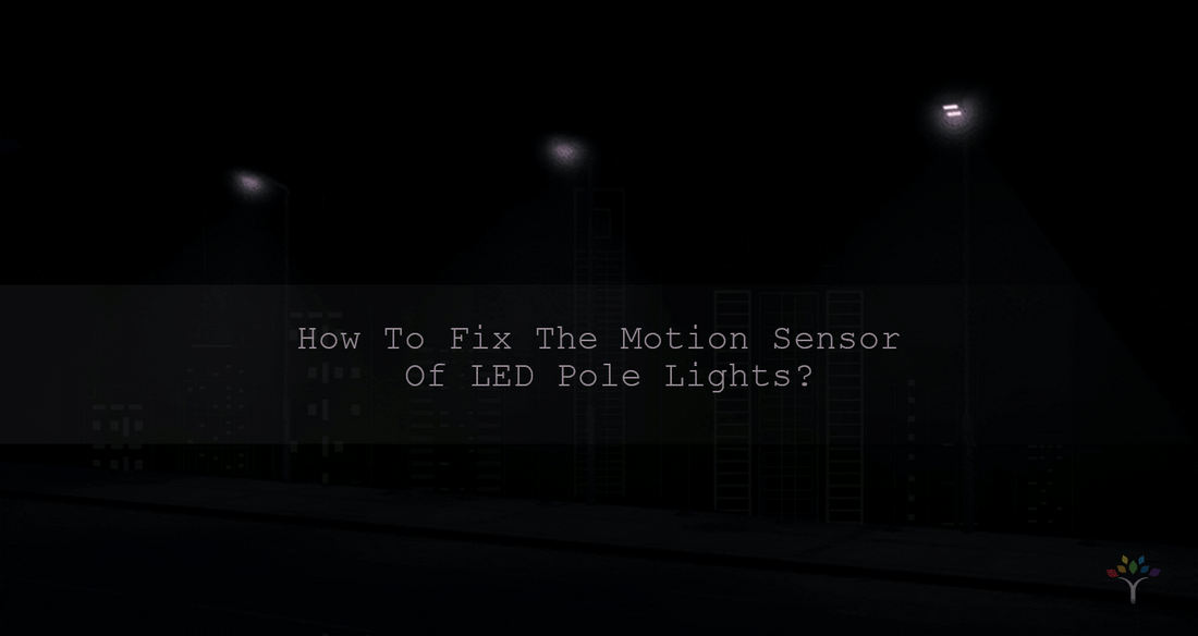 How To Fix The Motion Sensor Of LED Pole Lights?