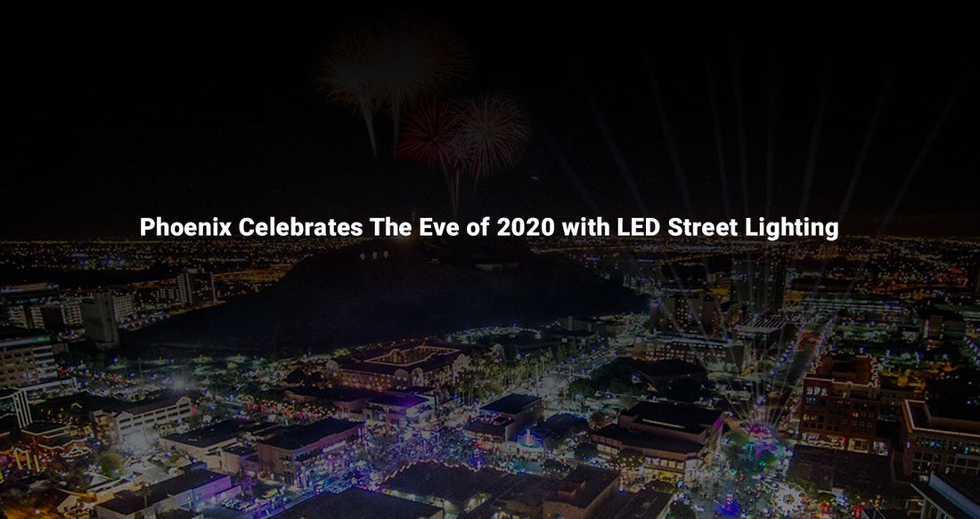 Phoenix Celebrates The Eve of 2020 with LED Street Lighting