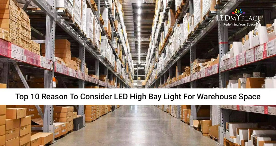 Top 10 Reason To Consider High Bay LED Light For Warehouse Space - LEDMyPlace