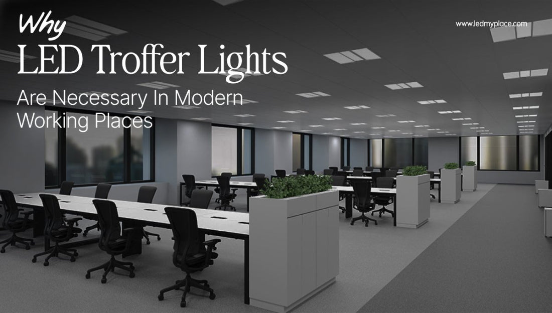 Why LED Troffer Lights Are Necessary In Modern Working Places - LEDMyPlace